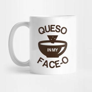 Queso in my Face-O Mug